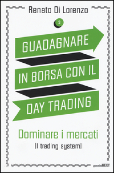 Guadagnare in borsa con il day trading. Vol. 3: Dominare i mercati (i trading system)