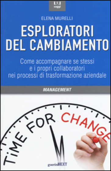 Esploratori del cambiamento. Come accompagnare se stessi e i propri collaboratori nei processi di trasformazione aziendale