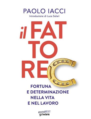 Il fattore C. Fortuna e determinazione nella vita e nel lavoro
