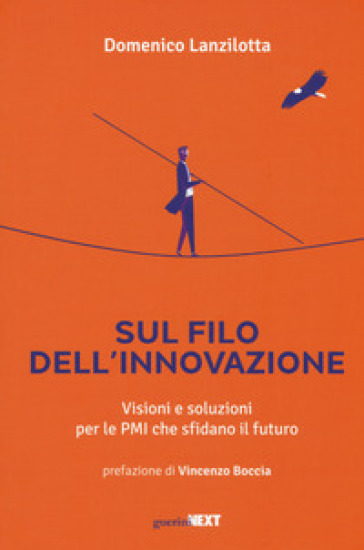 Sul filo dell'innovazione. Visioni e soluzioni per le Pmi che sfidano il futuro