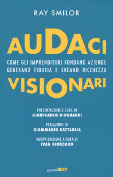 Audaci visionari. Come gli imprenditori fondano aziende, generano fiducia e creano richezza. Nuova ediz.