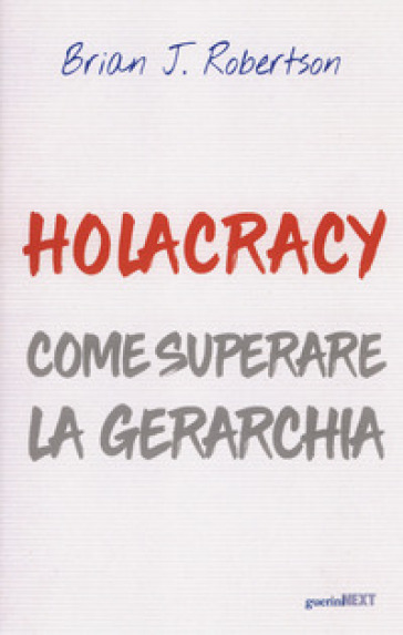 Holacracy. Come Superare La Gerarchia