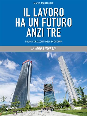 Il lavoro ha un futuro anzi tre. I nuovi orizzonti dell'economia
