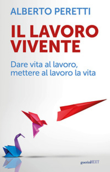 Il lavoro vivente. Dare vita al lavoro, mettere al lavoro la vita-0