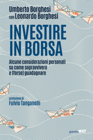 Investire in Borsa. Alcune considerazioni personali su come sopravvivere e (forse) guadagnare