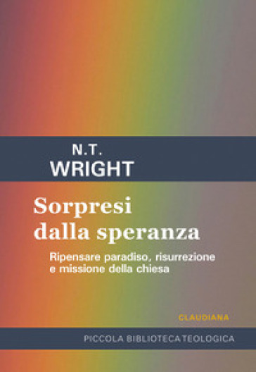 Sorpresi dalla speranza. Ripensare paradiso, risurrezione e missione della Chiesa