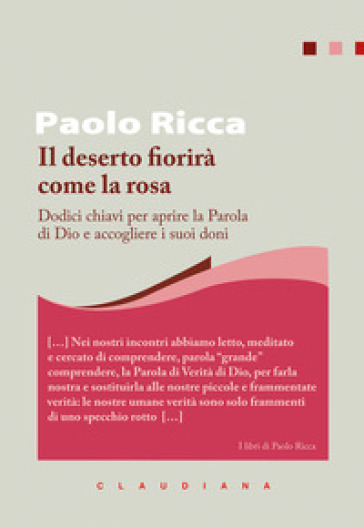 Il deserto fiorirà come la rosa. Dodici chiavi per aprire la Parola di Dio e accogliere i suoi doni