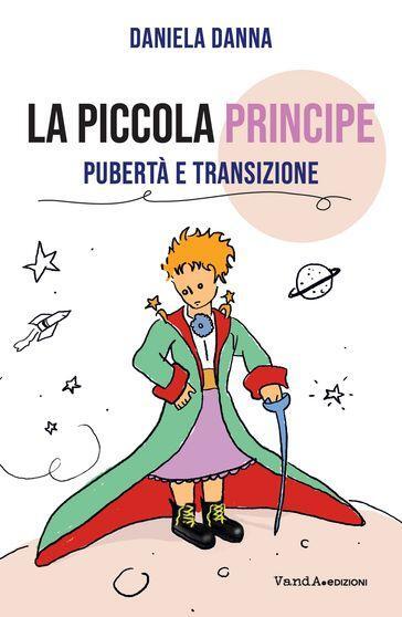 La Piccola Principe. Lettera aperta alle giovanissime su pubertà e transizione
