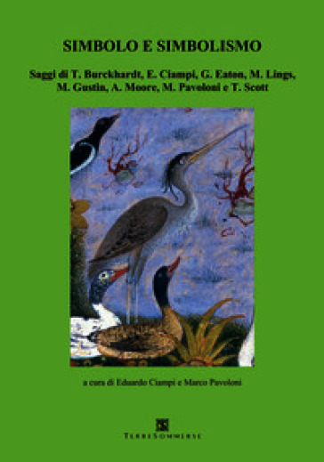 Simbolo e simbolismo. Saggi di T. Burckhardt, E. Ciampi, G. Eaton, M. Lings, M. Gustin, A. Moore, M. Pavoloni e T. Scott
