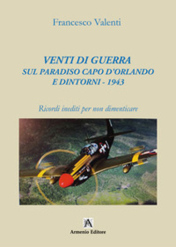 Venti di guerra sul paradiso Capo d'Orlando e dintorni - 1943. Ricordi inediti per non dimenticare