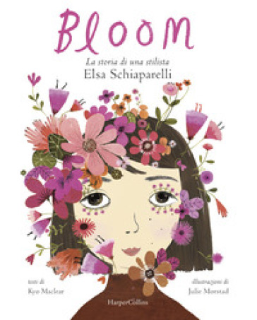 Bloom. La storia di una stilista: Elsa Schiaparelli. Ediz. a colori