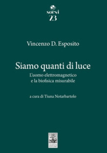 Siamo quanti di luce. L'uomo elettromagnetico e la biofisica misurabile
