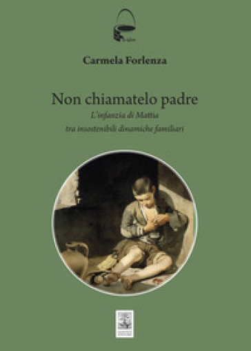 Non chiamatelo padre. L'infanzia di Mattia tra insostenibili dinamiche familiari
