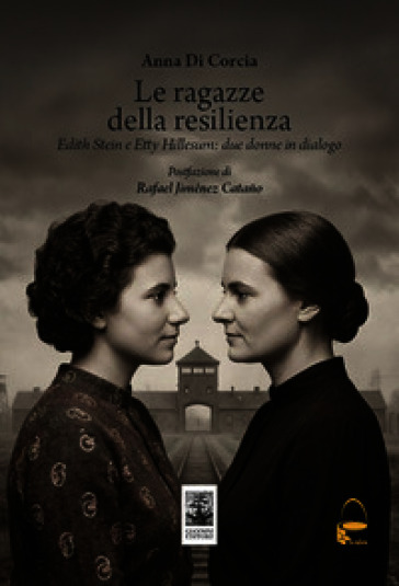 Le ragazze della resilienza. Edith Stein e Etty Hillesum: due donne in dialogo