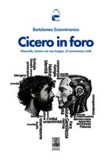 Cicero in foro. Manuale ironico, ma non troppo, di convivenza civile