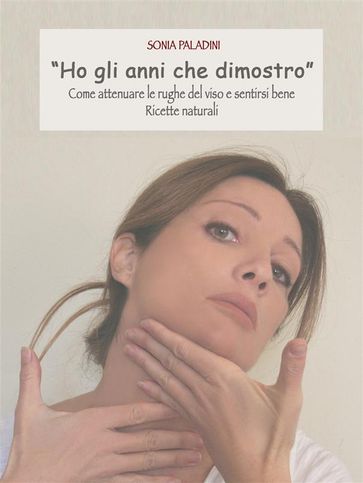 "ho gli anni che dimostro" come attenuare le rughe del viso e sentirsi bene, ricette naturali