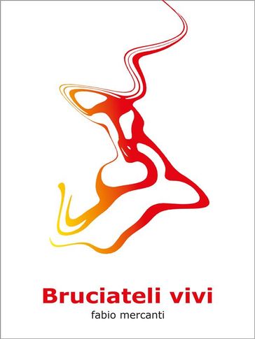 Bruciateli vivi