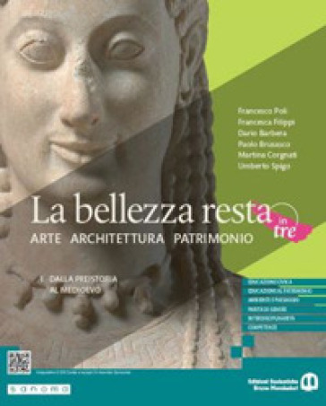 La bellezza resta. Arte Architettura Patrimonio. Per le Scuole superiori. Con e-book. Con espansione online. Vol. 1: Dalla preistoria al Medioevo