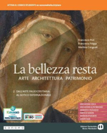 La bellezza resta. Per i Licei e gli Ist. magistrali. Con e-book. Con espansione online. Vol. 2: Dall'arte paleocristiana al Gotico internazionale