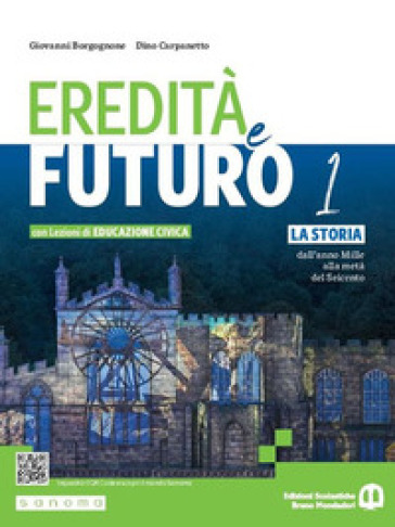 Eredità e futuro. Con Lezioni di Educazione civica. Per le Scuole superiori. Con e-book. Con espansione online. Vol. 1: La storia dall'anno Mille alla metà del Seicento