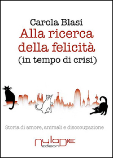 Alla ricerca della felicità (in tempo di crisi). Storia di amore, animali e disoccupazione