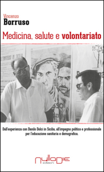 Medicina, salute e volontariato. Dall'esperienza con Danilo Dolci in Sicilia all'impegno politico e professionale per l'educazione sanitaria e demografica