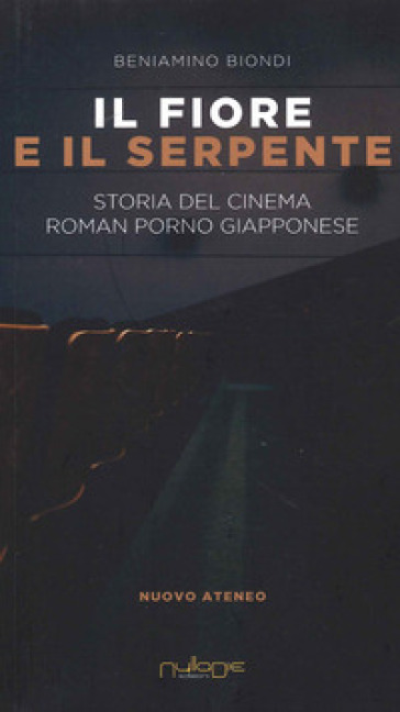 Il fiore e il serpente. Storia del cinema roman porno giapponese