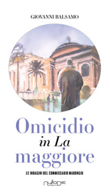 Omicidio In La Maggiore. Le Indagini Del Commissario Marongiu