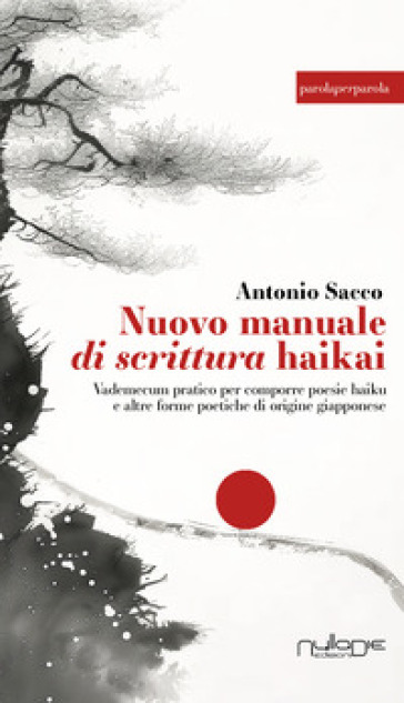 Nuovo manuale di scrittura haikai. Vademecum pratico per comporre poesie haiku e altre forme poetiche di origine giapponese. Ediz. ampliata