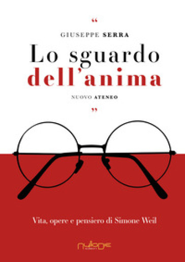 Lo sguardo dell'anima. Vita, opere e pensiero di Simone Weil