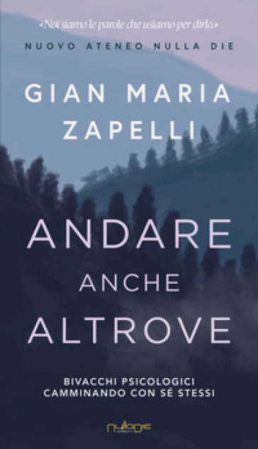 Andare anche altrove. Bivacchi psicologici camminando con sé stessi