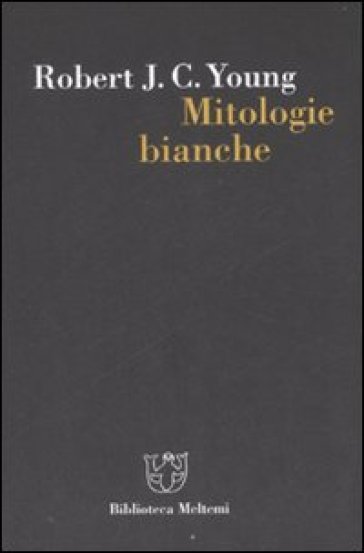 Mitologie Bianche. La Scrittura Della Storia E L'occidente