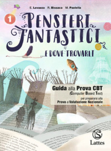 Pensieri fantastici... e dove trovarli. Guida alla prova cbt. Per la Scuola media. Con e-book. Con espansione online. Vol. 1