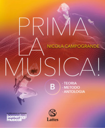 Prima la musica! Per la Scuola media. Con e-book. Con espansione online. Vol. B: Teoria Metodo Antologia
