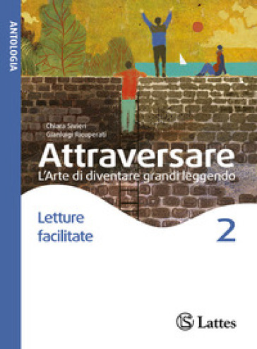 Attraversare. L'arte di diventare grandi leggendo. Letture facilitate. Per la Scuola media. Con e-book. Con espansione online. Vol. 2