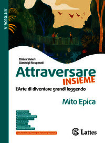 Attraversare insieme. L'arte du duventare grandi leggendo. Mito epica. Per la Scuola media. Ediz. per la scuola