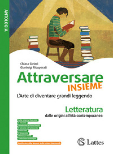 Attraversare insieme. L'arte di diventare grandi leggendo. Letteratura dalle origini all'età contemporanea. Per la Scuola media. Ediz. per la scuola