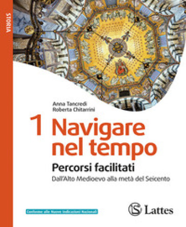 Navigare nel tempo. Percorsi facilitati. Per la Scuola media. Ediz. per la scuola. Vol. 1: Dall'Alto Medioevo alla metà del Seicento