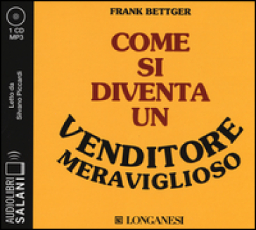 Come si diventa un venditore meraviglioso. Audiolibro. CD Audio formato MP3. Ediz. integrale