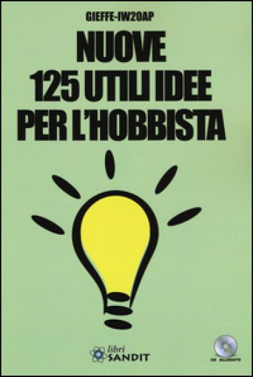 Nuove 125 utili idee per l'hobbista. Con CD-ROM