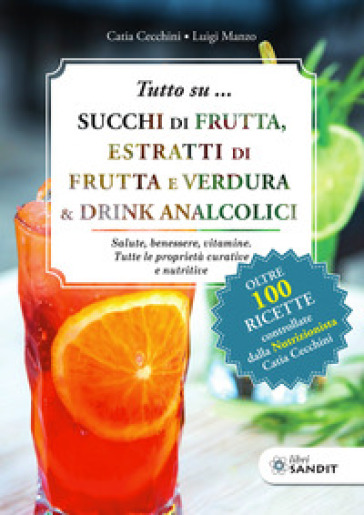 Tutto su... Succhi di frutta, estratti di frutta e verdura &amp; drink analcolici. Salute, benessere, vitamine. Tutte le proprietà curative e nutritive
