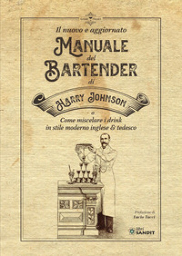 Il nuovo e aggiornato manuale del Bartender di Harry Johnson (o come miscelare i drink in stile moderno inglese &amp; tedesco)