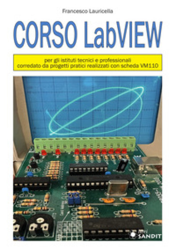 Corso LabVIEW. progetti pratici realizzati con scheda VM110. Per gli istituti tecnici e professionali