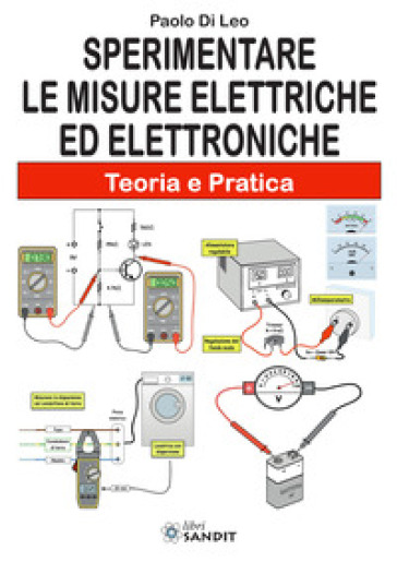 Sperimentare le misure elettriche ed elettroniche. Teoria e pratica