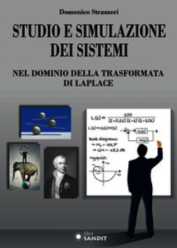 Studio e simulazione dei sistemi. Nel dominio della trasformata di Laplace