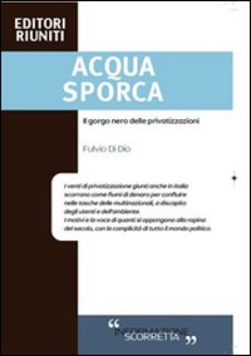 Acqua Sporca. Il Gorgo Nero Delle Privatizzazioni