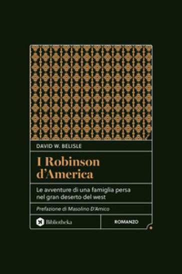 I Robinson d'America. Le avventure di una famiglia persa nel gran deserto del West. Nuova ediz.
