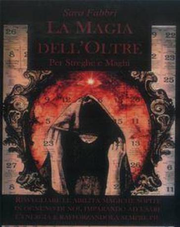 La magia dell'oltre. Per streghe e maghi
