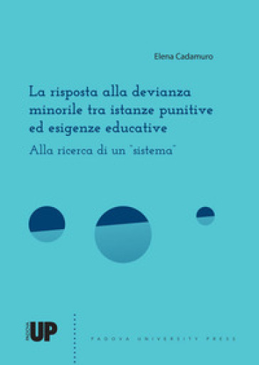 La risposta alla devianza minorile tra istanze punitive ed esigenze educative. Alla ricerca di un «sistema»