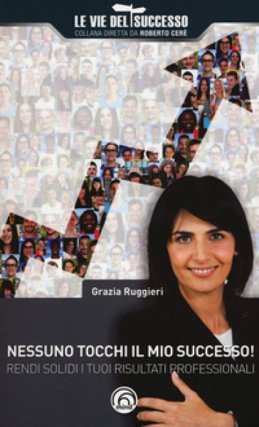Nessuno Tocchi Il Mio Successo! Rendi Solidi I Tuoi Risultati Professionali